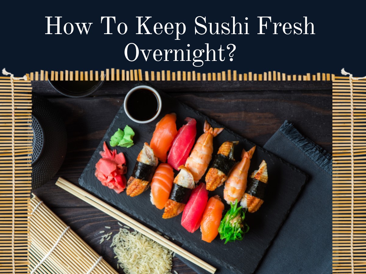 Keep Sushi Fresh Overnight